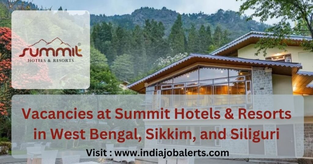 Vacancies at Summit Hotels & Resorts in West Bengal, Sikkim, and Siliguri Vacancies at Summit Hotels & Resorts in West Bengal, Sikkim, and Siliguri India Government and Private Jobs